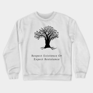 Respect existence or expect resistance Crewneck Sweatshirt